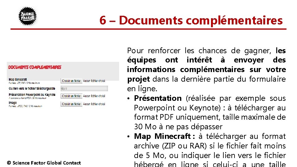 6 – Documents complémentaires © Science Factor Global Contact Pour renforcer les chances de