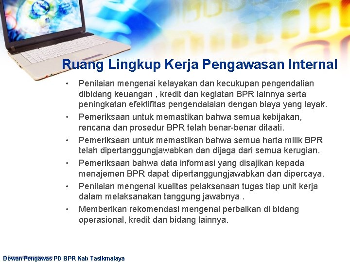 Ruang Lingkup Kerja Pengawasan Internal • • • Penilaian mengenai kelayakan dan kecukupan pengendalian