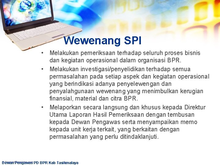 Wewenang SPI • Melakukan pemeriksaan terhadap seluruh proses bisnis dan kegiatan operasional dalam organisasi