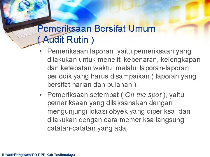 Pemeriksaan Bersifat Umum ( Audit Rutin ) • Pemeriksaan laporan, yaitu pemeriksaan yang dilakukan