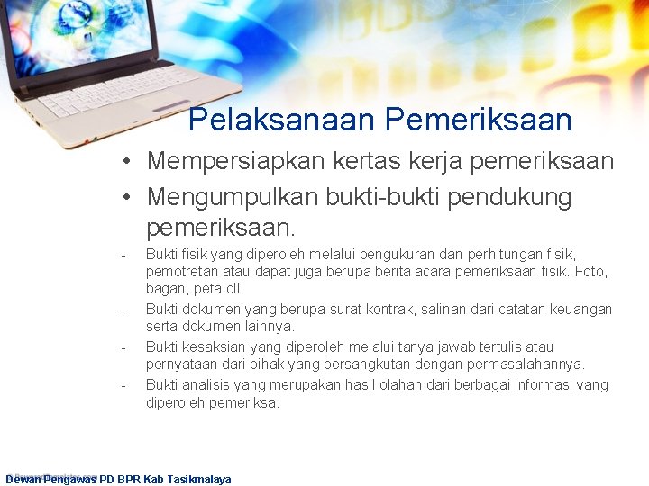 Pelaksanaan Pemeriksaan • Mempersiapkan kertas kerja pemeriksaan • Mengumpulkan bukti-bukti pendukung pemeriksaan. - -