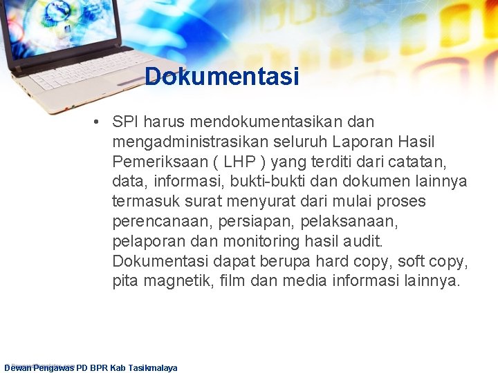 Dokumentasi • SPI harus mendokumentasikan dan mengadministrasikan seluruh Laporan Hasil Pemeriksaan ( LHP )