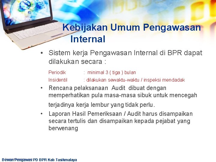 Kebijakan Umum Pengawasan Internal • Sistem kerja Pengawasan Internal di BPR dapat dilakukan secara