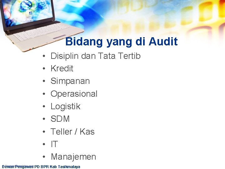 Bidang yang di Audit • • • Disiplin dan Tata Tertib Kredit Simpanan Operasional