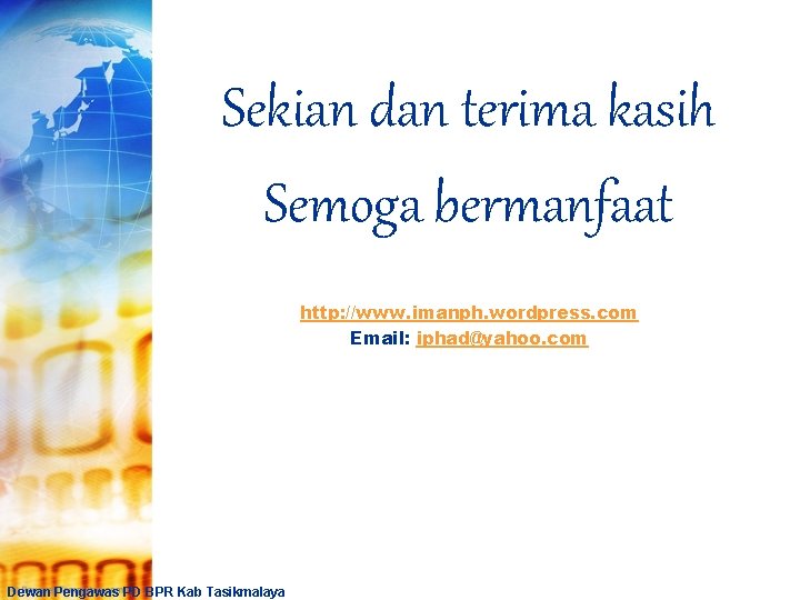 Sekian dan terima kasih Semoga bermanfaat http: //www. imanph. wordpress. com Email: iphad@yahoo. com