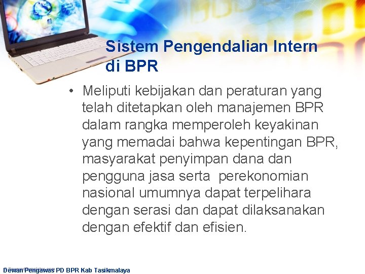 Sistem Pengendalian Intern di BPR • Meliputi kebijakan dan peraturan yang telah ditetapkan oleh