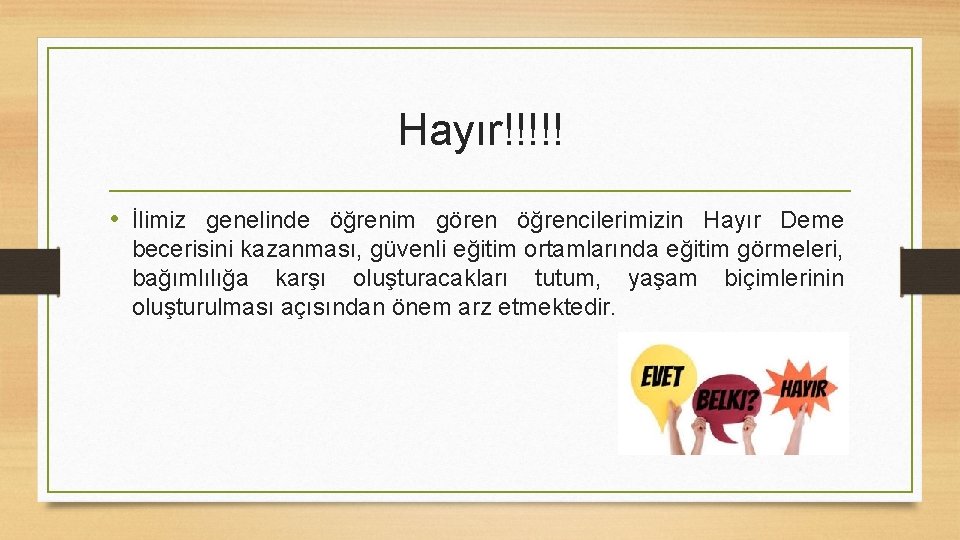 Hayır!!!!! • İlimiz genelinde öğrenim gören öğrencilerimizin Hayır Deme becerisini kazanması, güvenli eğitim ortamlarında