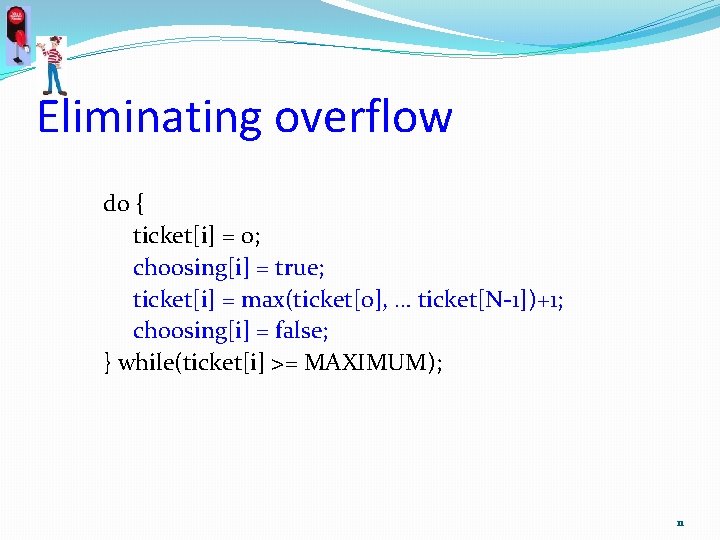 Eliminating overflow do { ticket[i] = 0; choosing[i] = true; ticket[i] = max(ticket[0], …