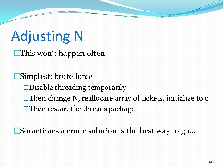 Adjusting N �This won’t happen often �Simplest: brute force! �Disable threading temporarily �Then change
