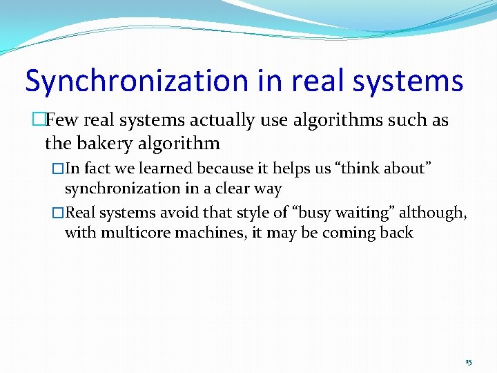 Synchronization in real systems �Few real systems actually use algorithms such as the bakery