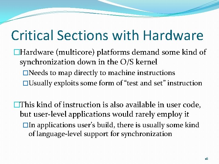 Critical Sections with Hardware �Hardware (multicore) platforms demand some kind of synchronization down in