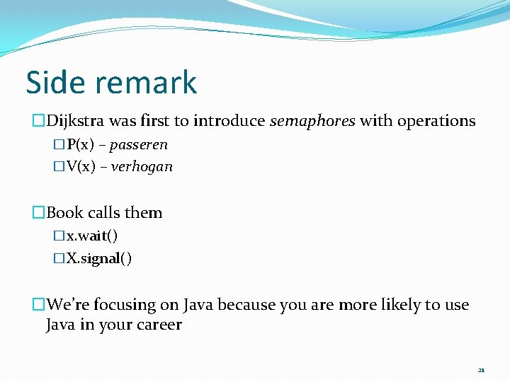 Side remark �Dijkstra was first to introduce semaphores with operations �P(x) – passeren �V(x)