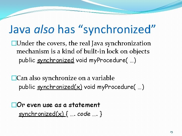 Java also has “synchronized” �Under the covers, the real Java synchronization mechanism is a