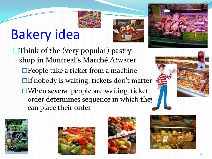 Bakery idea �Think of the (very popular) pastry shop in Montreal’s Marché Atwater �People
