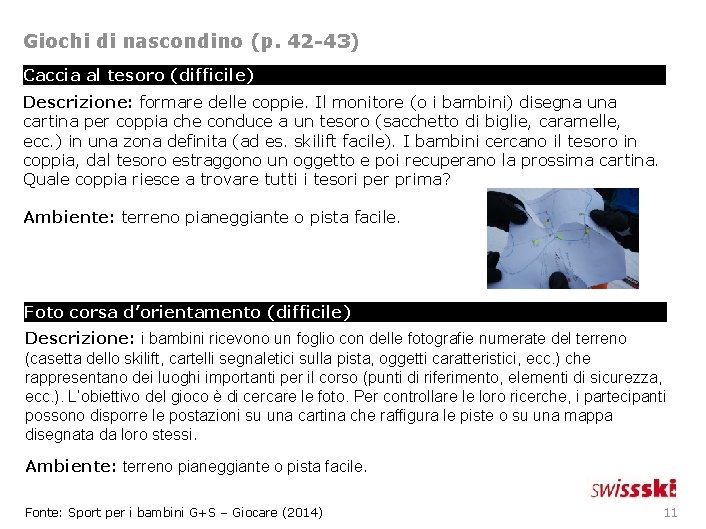 Giochi di nascondino (p. 42 -43) Caccia al tesoro (difficile) Descrizione: formare delle coppie.