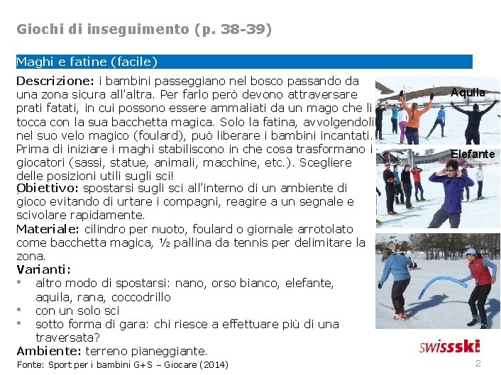 Giochi di inseguimento (p. 38 -39) Maghi e fatine (facile) Descrizione: i bambini passeggiano