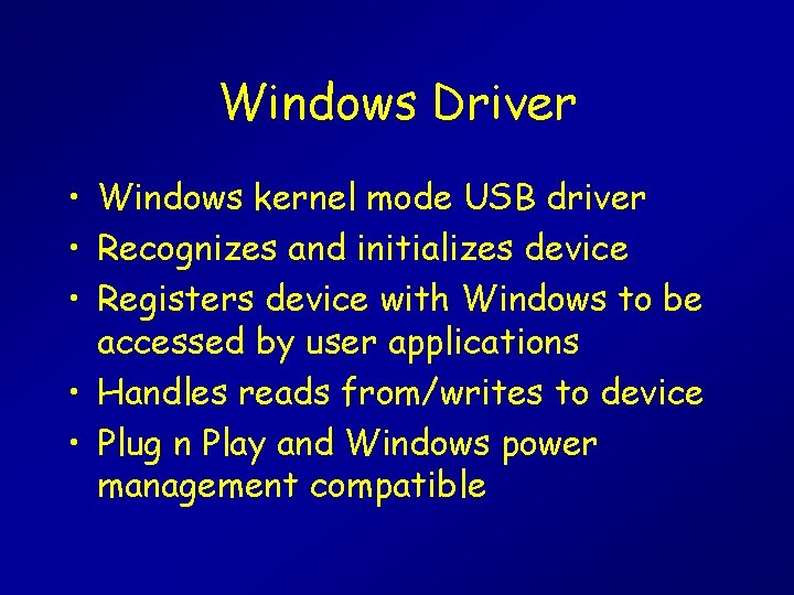 Windows Driver • Windows kernel mode USB driver • Recognizes and initializes device •