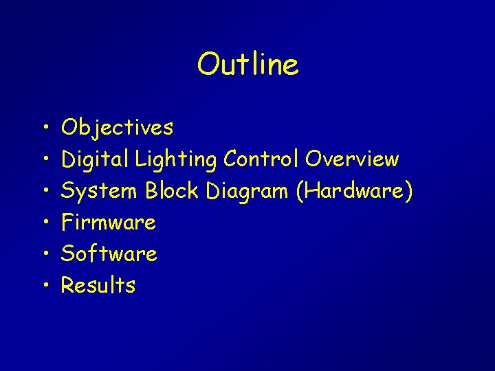 Outline • • • Objectives Digital Lighting Control Overview System Block Diagram (Hardware) Firmware