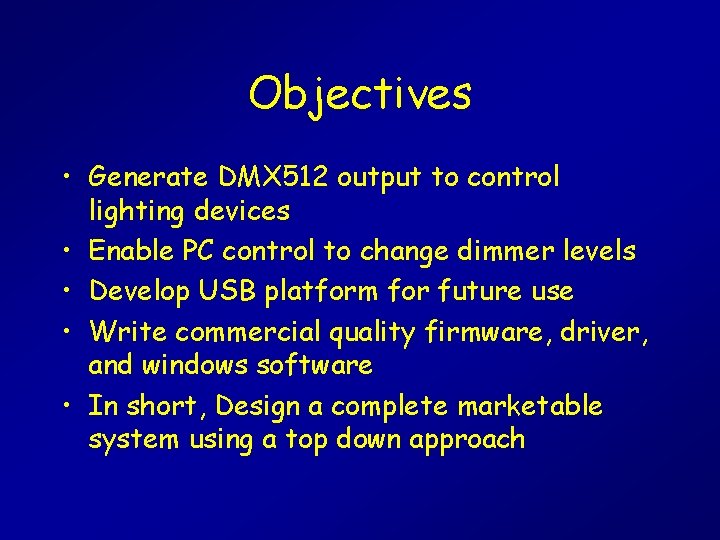 Objectives • Generate DMX 512 output to control lighting devices • Enable PC control