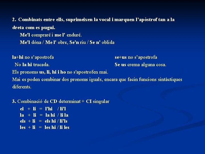 2. Combinats entre ells, suprimeixen la vocal i marquen l’apòstrof tan a la dreta 2. Combinats entre ells, suprimeixen la vocal i marquen l’apòstrof tan a la dreta
