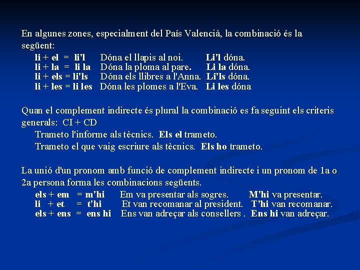 En algunes zones, especialment del País Valencià, la combinació és la següent: li + En algunes zones, especialment del País Valencià, la combinació és la següent: li +