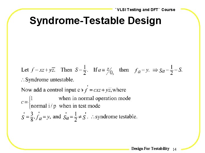 , , VLSI Testing and DFT Course Syndrome-Testable Design For Testability 14 