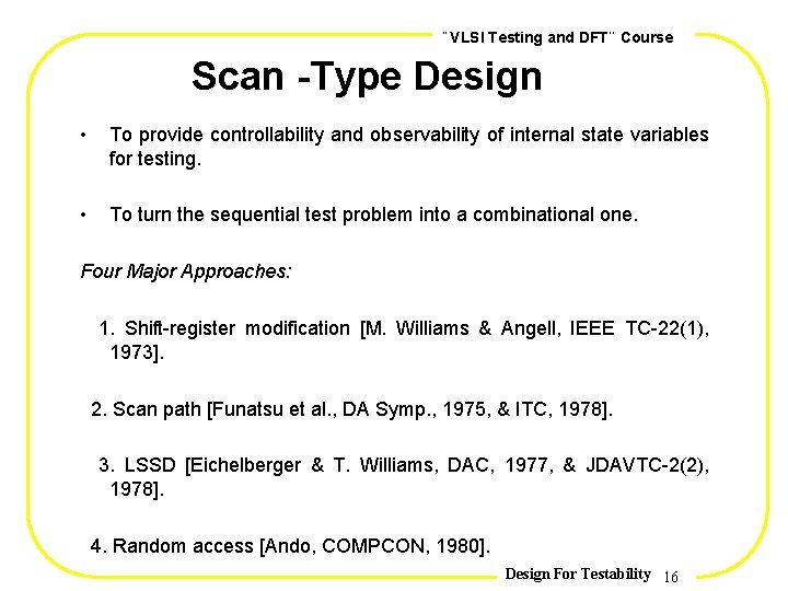 , , VLSI Testing and DFT Course Scan -Type Design • To provide controllability