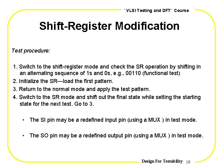 , , VLSI Testing and DFT Course Shift-Register Modification Test procedure: 1. Switch to