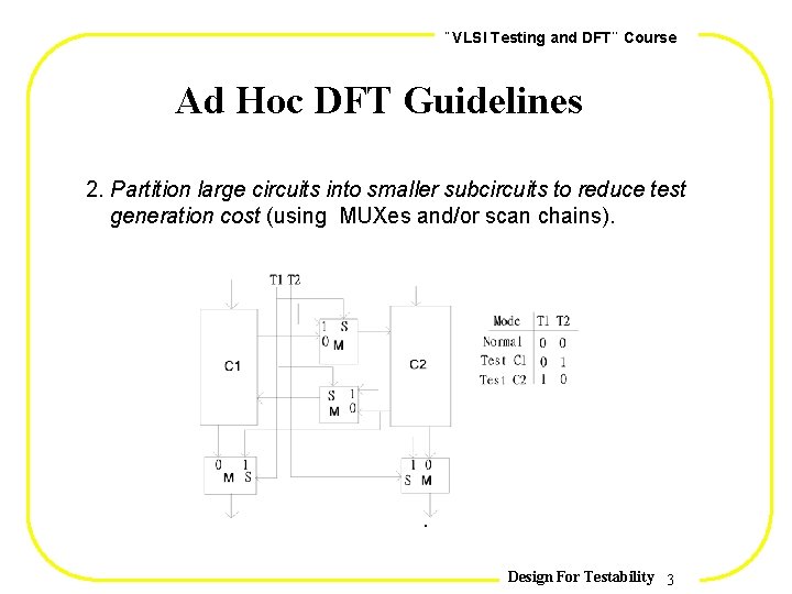 , , VLSI Testing and DFT Course Ad Hoc DFT Guidelines 2. Partition large