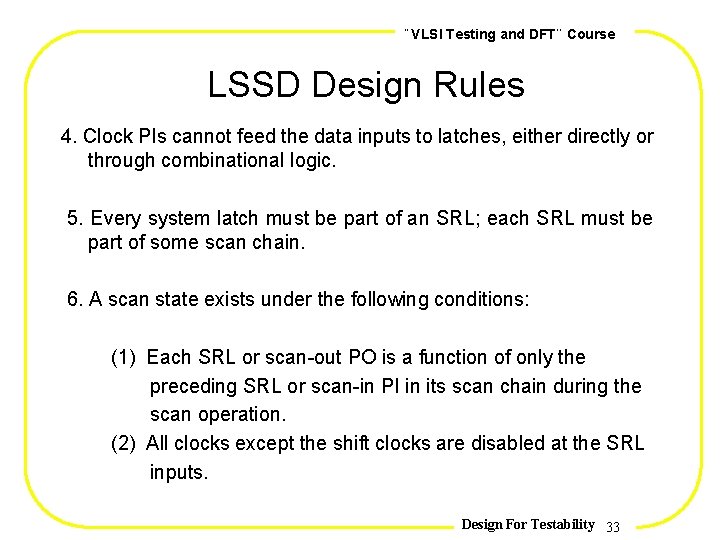 , , VLSI Testing and DFT Course LSSD Design Rules 4. Clock PIs cannot