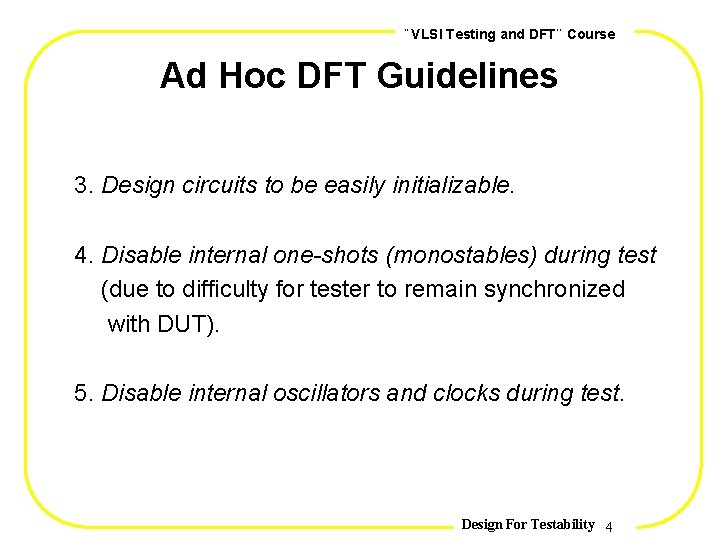, , VLSI Testing and DFT Course Ad Hoc DFT Guidelines 3. Design circuits