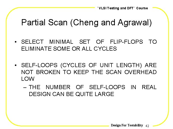 , , VLSI Testing and DFT Course Partial Scan (Cheng and Agrawal) • SELECT