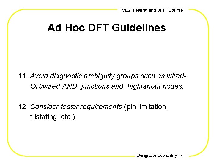 , , VLSI Testing and DFT Course Ad Hoc DFT Guidelines 11. Avoid diagnostic