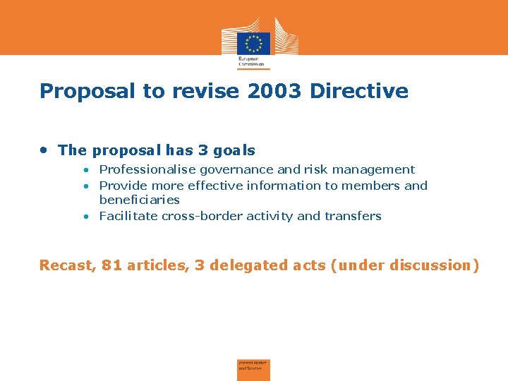 Proposal to revise 2003 Directive • The proposal has 3 goals • Professionalise governance