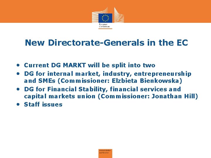 New Directorate-Generals in the EC • Current DG MARKT will be split into two