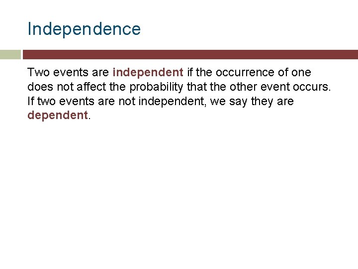 Independence Two events are independent if the occurrence of one does not affect the
