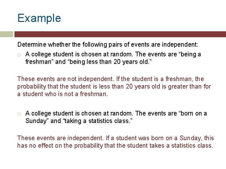 Example Determine whether the following pairs of events are independent: A college student is
