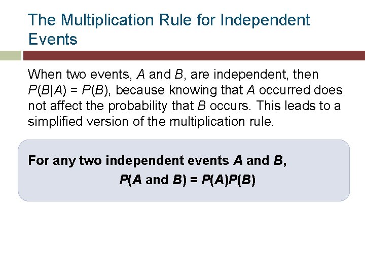 The Multiplication Rule for Independent Events When two events, A and B, are independent,