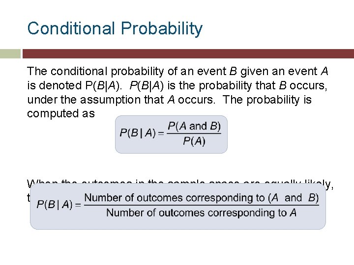 Conditional Probability The conditional probability of an event B given an event A is