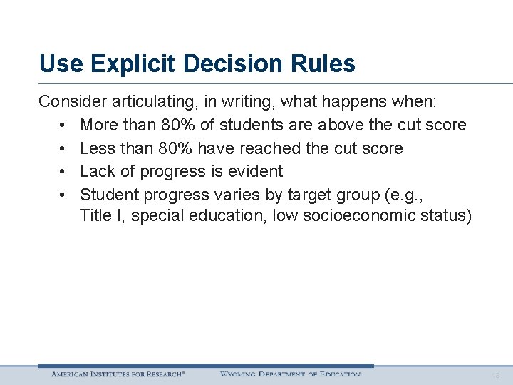 Use Explicit Decision Rules Consider articulating, in writing, what happens when: • More than