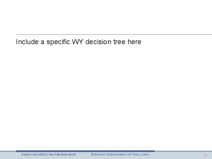 Include a specific WY decision tree here 14 