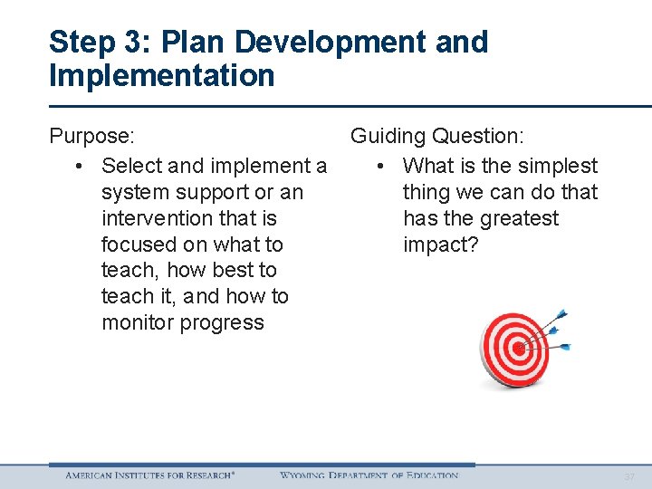 Step 3: Plan Development and Implementation Purpose: • Select and implement a system support