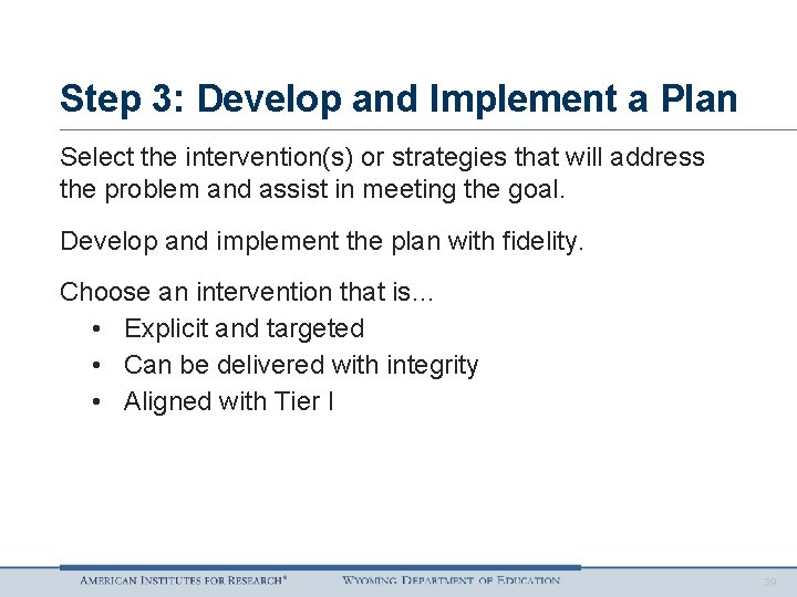 Step 3: Develop and Implement a Plan Select the intervention(s) or strategies that will