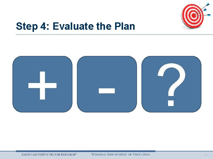 Step 4: Evaluate the Plan + - ? 41 