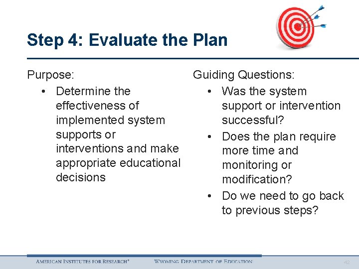 Step 4: Evaluate the Plan Purpose: • Determine the effectiveness of implemented system supports