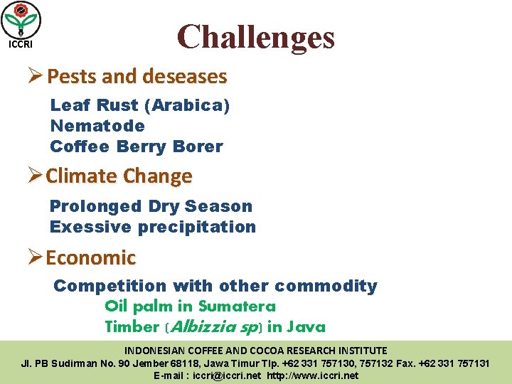 Challenges ICCRI Ø Pests and deseases Leaf Rust (Arabica) Nematode Coffee Berry Borer ØClimate