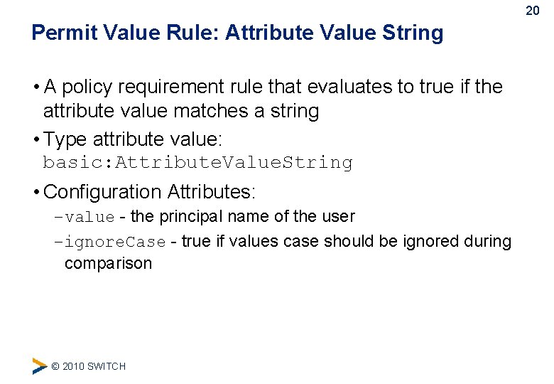20 Permit Value Rule: Attribute Value String • A policy requirement rule that evaluates