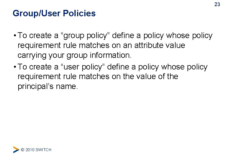 23 Group/User Policies • To create a “group policy” define a policy whose policy