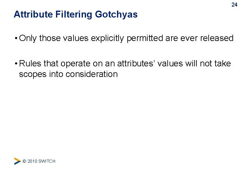 24 Attribute Filtering Gotchyas • Only those values explicitly permitted are ever released •