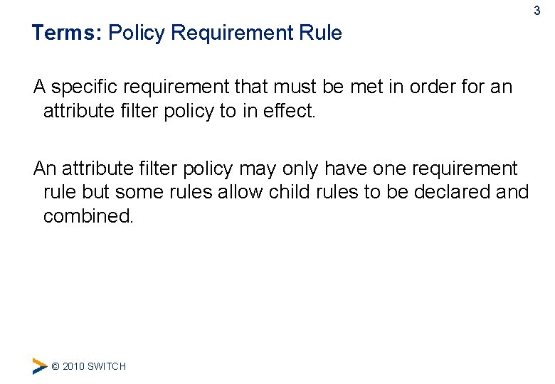 3 Terms: Policy Requirement Rule A specific requirement that must be met in order